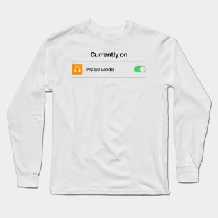 Praise mode on Long Sleeve T-Shirt